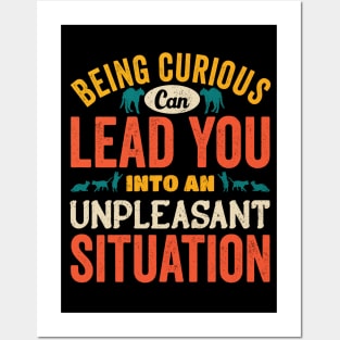 Beign Curious Can lead You Into An Unpleasant Situation Posters and Art
